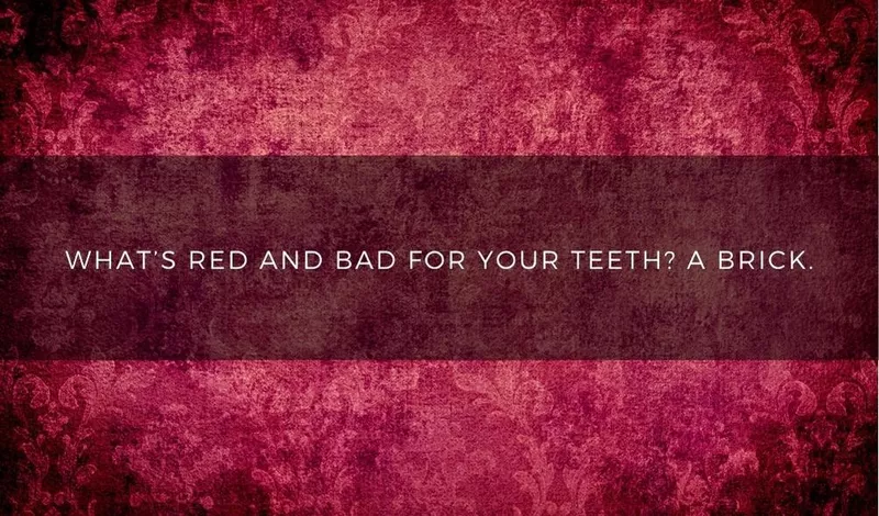 What's red and bad for your teeth? A brick.