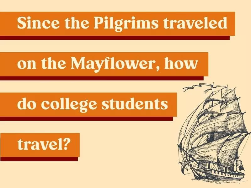 Since the Pilgrims traveled on the Mayflower, how do college students travel?