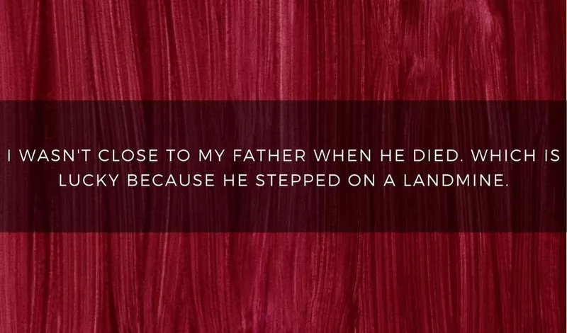 I wasn't close to my father when he died. Which is lucky because he stepped on a landmine.