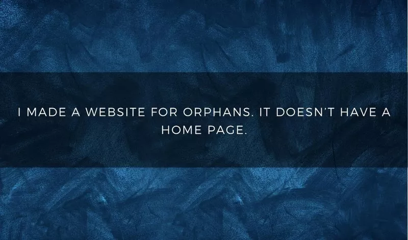 I made a website for orphans. It doesn't have a home page.