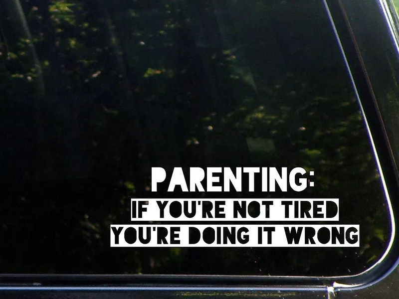 Parenting: If you're not tired, you're doing it wrong bumper sticker