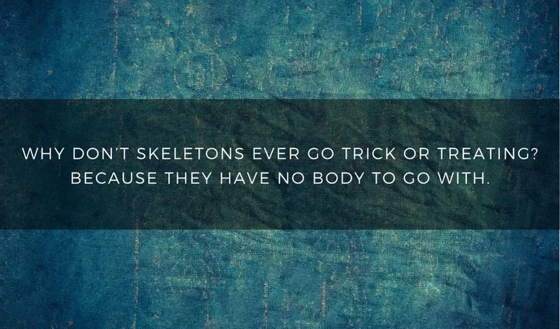 Why don't skeletons ever go trick or treating? Because they have no body to go with.