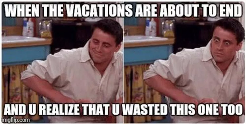 When your vacation is about to end